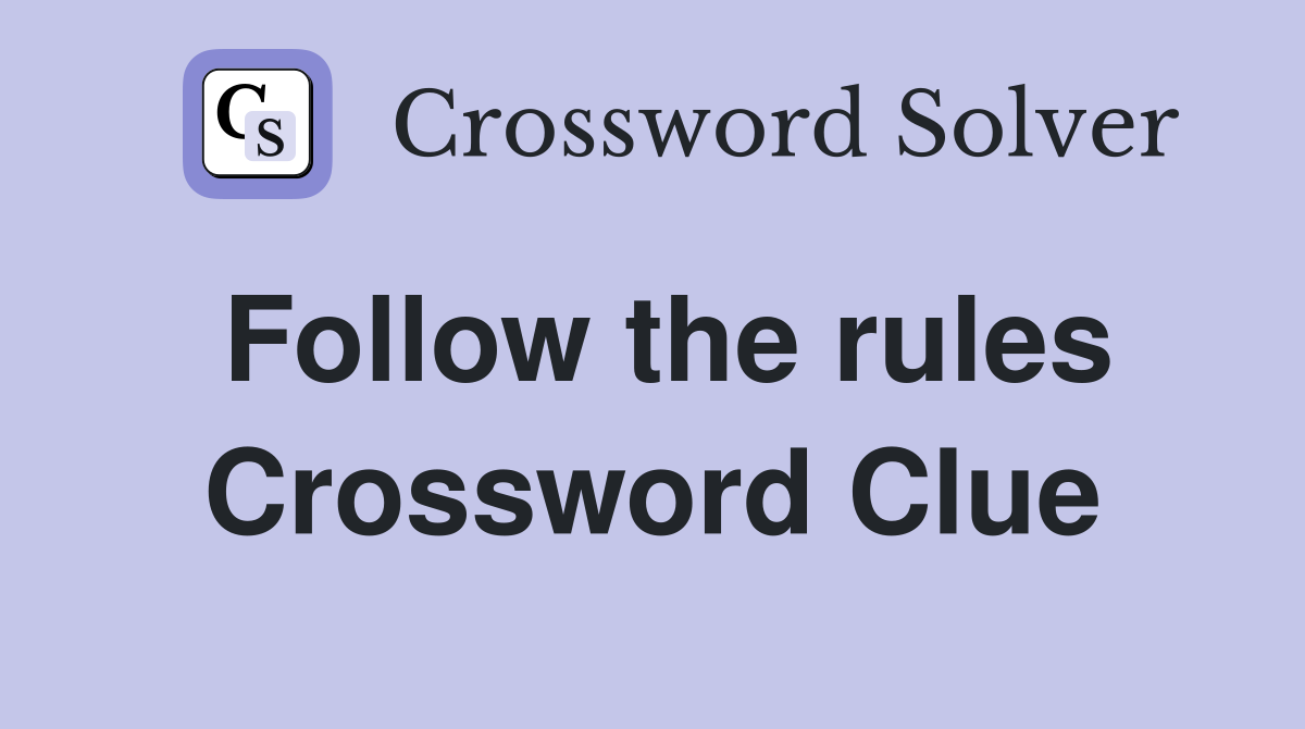 Follow the rules Crossword Clue Answers Crossword Solver